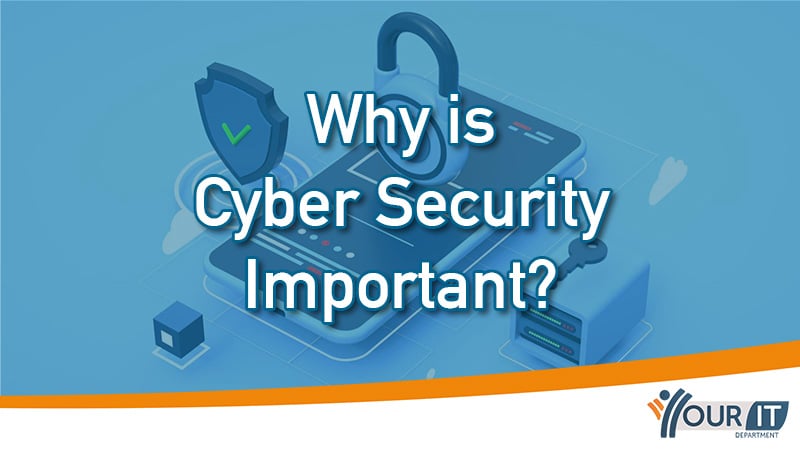 Why Is Cyber Security Important? | Your IT Department