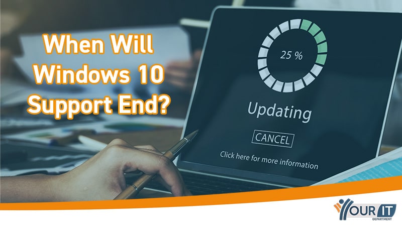 When Will Windows 10 Support End? - Your IT Department